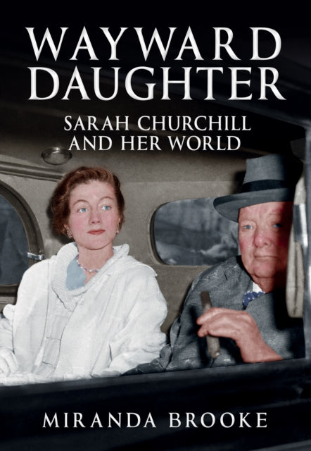 Wayward Daughter : Sarah Churchill and Her World-9781398107403