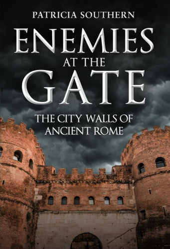 Enemies at the Gate : The City Walls of Ancient Rome-9781398112971