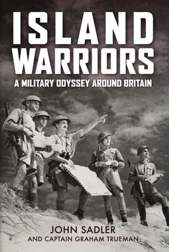 Island Warriors : A Military Odyssey around Britain-9781398114791