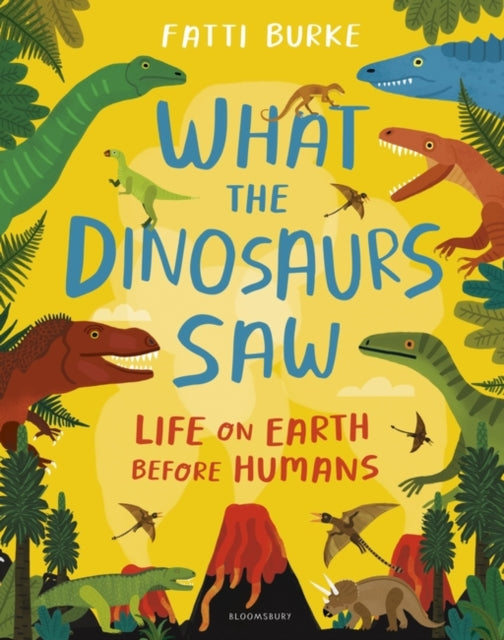 What the Dinosaurs Saw : Life on Earth Before Humans-9781408898611
