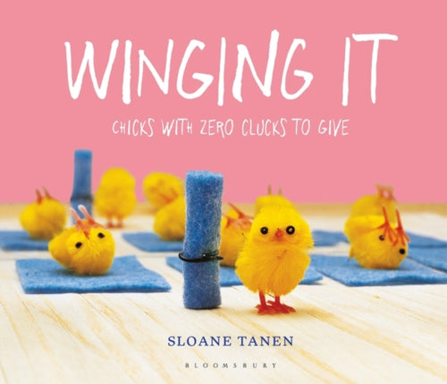 Winging It : Chicks with Zero Clucks to Give-9781408899397