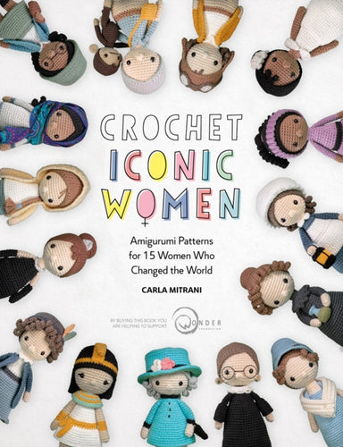 Crochet Iconic Women : Amigurumi Patterns for 15 Women Who Changed the World-9781446308257