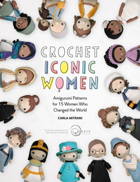 Crochet Iconic Women : Amigurumi Patterns for 15 Women Who Changed the World-9781446308257