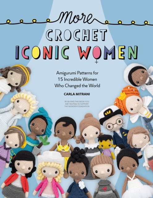 More Crochet Iconic Women : Amigurumi patterns for 15 incredible women who changed the world-9781446309247