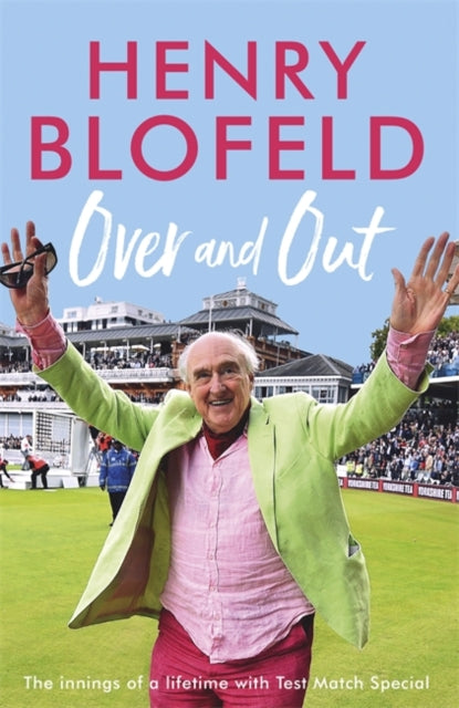 Over and Out: My Innings of a Lifetime with Test Match Special : Memories of Test Match Special from a broadcasting icon-9781473670945