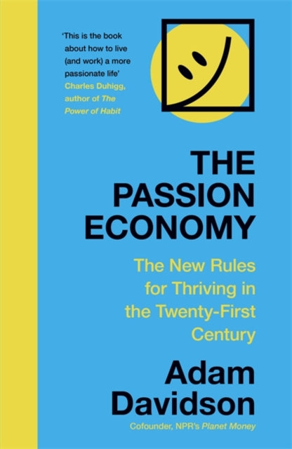 The Passion Economy : The New Rules for Thriving in the Twenty-First Century-9781473683679