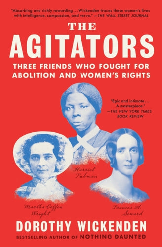 The Agitators : Three Friends Who Fought for Abolition and Women's Rights-9781476760742
