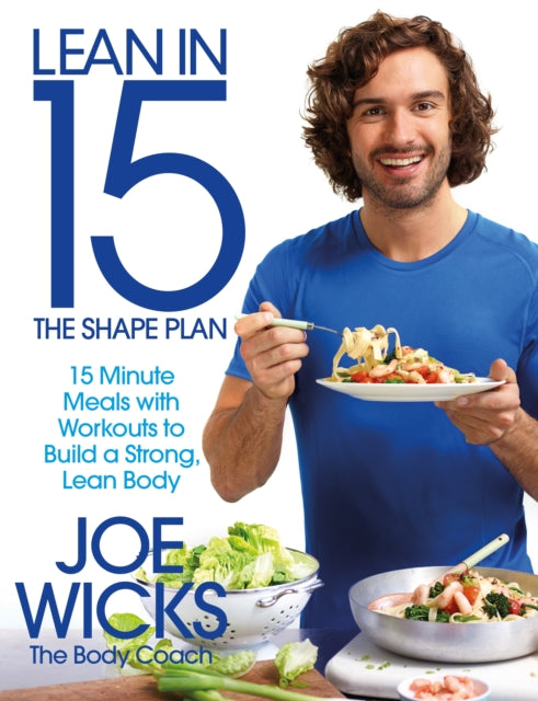 Lean in 15 - The Shape Plan : 15 Minute Meals With Workouts to Build a Strong, Lean Body-9781509800698