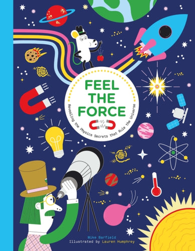 Feel the Force : Revealing the Physics Secrets that Rule the Universe-9781510230439