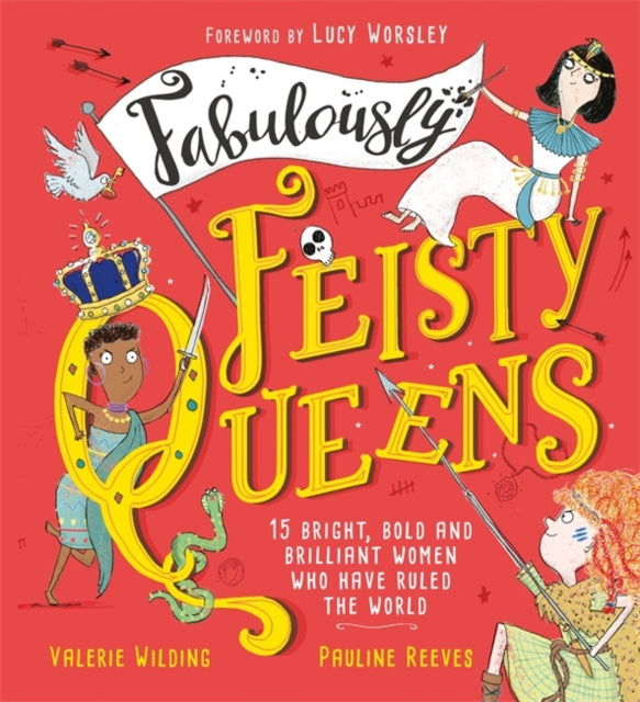 Fabulously Feisty Queens : 15 of the brightest and boldest women who have ruled the world-9781526361929