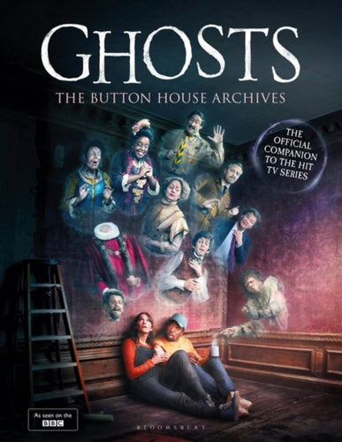 GHOSTS: The Button House Archives : The instant Sunday Times bestseller companion book to the BBC’s much loved television series-9781526669902