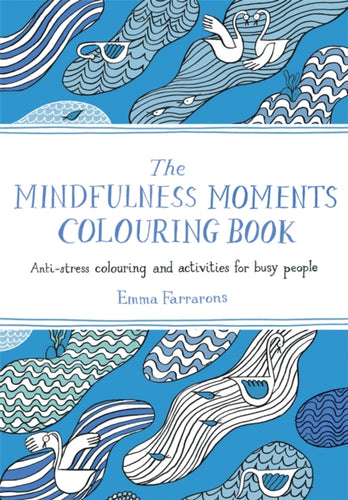 The Mindfulness Moments Colouring Book : Anti-stress Colouring and Activities for Busy People-9781529064223