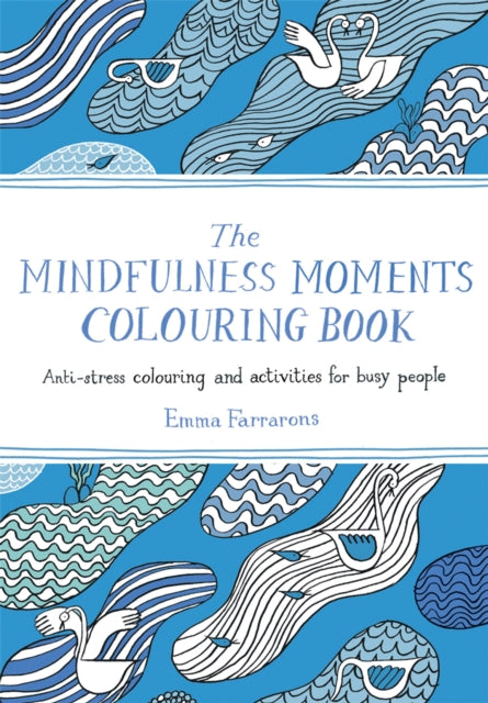 The Mindfulness Moments Colouring Book : Anti-stress Colouring and Activities for Busy People-9781529064223