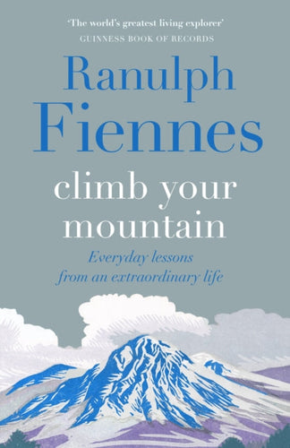 Climb Your Mountain : Everyday lessons from an extraordinary life-9781529426335