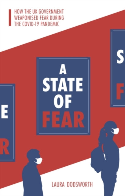 A State of Fear : How the UK government weaponised fear during the Covid-19 pandemic-9781780667201