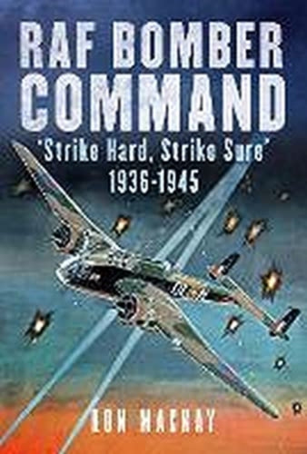 RAF Bomber Command : 'Strike Hard, Strike Sure' 1936-1945-9781781558362