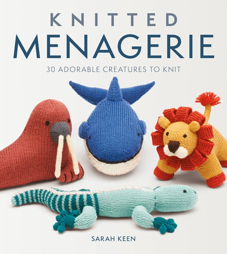 Knitted Menagerie : 30 Adorable Creatures to Knit-9781784946166