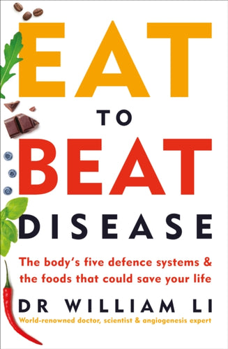 Eat to Beat Disease : The Body's Five Defence Systems and the Foods that Could Save Your Life-9781785042157