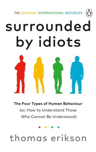 Surrounded by Idiots : The Four Types of Human Behaviour (or, How to Understand Those Who Cannot Be Understood)-9781785042188