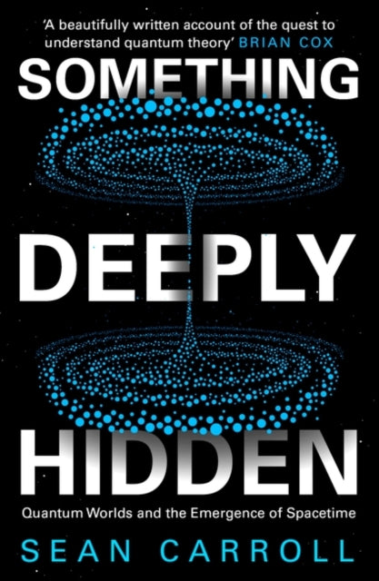 Something Deeply Hidden : Quantum Worlds and the Emergence of Spacetime-9781786078360