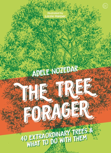 The Tree Forager : 40 Extraordinary Trees & What to Do with Them-9781786785473
