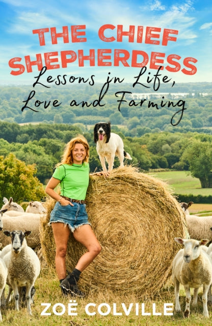 The Chief Shepherdess : Lessons in Life, Love and Farming by Zoe Colville