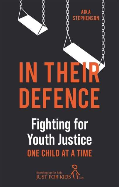 In Their Defence : Fighting for Youth Justice One Child at a Time-9781789294873