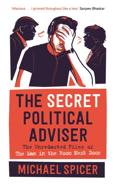 The Secret Political Adviser : The Unredacted Files of the Man in the Room Next Door-9781838853143