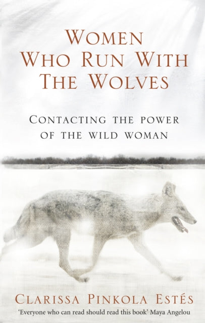 Women Who Run With The Wolves : Contacting the Power of the Wild Woman-9781846041099