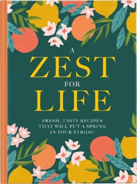A Zest For Life : Fresh, tasty recipes that will put a spring in your stride-9781911388326