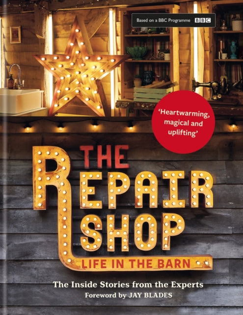The Repair Shop : LIFE IN THE BARN: The Inside Stories from the Experts: THE BRAND NEW BOOK FOR 2022-9781914239649