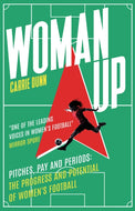 Woman Up : Pitches, Pay and Periods – the progress and potential of women's football-9781915643490