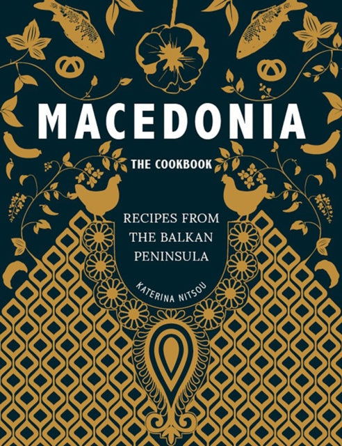 Macedonia - The Cookbook : Recipes from the Balkan Peninsula-9781916316560
