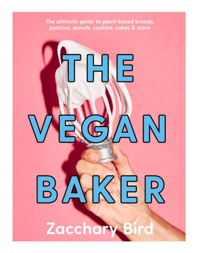 The Vegan Baker : The ultimate guide to plant-based breads, pastries, donuts, cookies, cakes & more-9781922754554